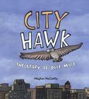 City Hawk: The Story of Pale Male By Meghan McCarthy, Meghan McCarthy (Illustrator) Cover Image