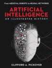 Artificial Intelligence: An Illustrated History: From Medieval Robots to Neural Networks By Clifford a. Pickover Cover Image