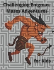 Challenging Enigmas Mazes Adventures for Kids Cover Image