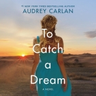To Catch a Dream Lib/E By Audrey Carlan, Carolina Hoyos (Read by) Cover Image