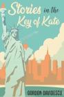 Stories in the Key of Kate By Gordon a. Davidescu Cover Image