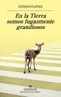 En La Tierra Somos Fugazmente Grandiosos By Ocean Vuong Cover Image