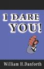 I Dare You! By William H. Danforth Cover Image