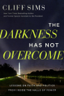 The Darkness Has Not Overcome: Lessons on Faith and Politics from Inside the Halls of Power By Cliff Sims Cover Image