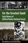 For the Greatest Good: Early History of Gifford Pinchot National Forest By Rick McClure, Mack Cheryl, Lynn Schinnell (Editor) Cover Image