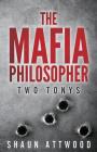 The Mafia Philosopher: Two Tonys By Shaun Attwood Cover Image