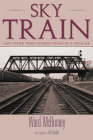 Sky Train: Stories from Cbc's Fresh Air By Ward McBurney, Jeff Goodes (Foreword by) Cover Image