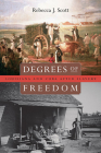 Degrees of Freedom: Louisiana and Cuba After Slavery By Rebecca J. Scott Cover Image