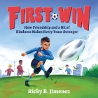 First Win: How Friendship and a Bit of Kindness Makes Every Team Stronger By Ricky R. Jimenez Cover Image