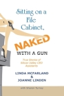 Sitting on a File Cabinet, Naked, with a Gun: True Stories of Silicon Valley CEO Assistants By Linda McFarland, Joanne Linden, Sharon Turnoy Cover Image