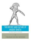 The World's Greatest Civilizations: The History and Culture of Ancient Sparta By Charles River Editors Cover Image