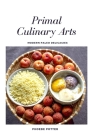 Primal Culinary Arts: Modern Paleo Delicacies By Phoebe Potter Cover Image