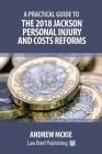 A Practical Guide to the 2018 Jackson Personal Injury and Costs Reforms Cover Image