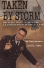 Taken by Storm: The Media, Public Opinion, and U.S. Foreign Policy in the Gulf War (American Politics and Political Economy Series) By W. Lance Bennett (Editor), David L. Paletz (Editor) Cover Image