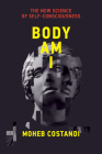 Body Am I: The New Science of Self-Consciousness By Moheb Costandi Cover Image