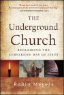 The Underground Church: Reclaiming the Subversive Way of Jesus By Robin Meyers Cover Image