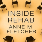 Inside Rehab Lib/E: The Surprising Truth about Addiction Treatment---And How to Get Help That Works Cover Image