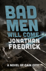 Bad Men Will Come (The Cain City Novels) By Jonathan Fredrick Cover Image