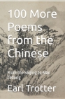 100 More Poems from the Chinese: From the Shijing to Mao Zedong By Earl Trotter Cover Image