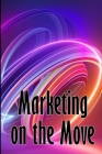 Marketing on the Move: Mobile Trend Marketing Cover Image