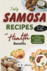 Tasty Samosa Recipes with Health Benefits By H. Y. Abraham Cover Image