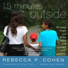 Fifteen Minutes Outside: 365 Ways to Get Out of the House and Connect with Your Kids By Rebecca P. Cohen, Marni Penning (Read by) Cover Image