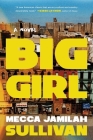 Big Girl: A Novel By Mecca Jamilah Sullivan Cover Image