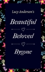 Beautiful Beloved Bygone By Lucy Anderson Cover Image