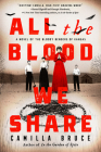 All the Blood We Share: A Novel of the Bloody Benders of Kansas By Camilla Bruce Cover Image