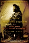 Holding Our World Together: Ojibwe Women and the Survival of Community By Brenda J. Child, Colin G. Calloway (Introduction by) Cover Image