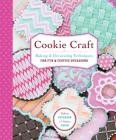 Cookie Craft: From Baking to Luster Dust, Designs and Techniques for Creative Cookie Occasions By Valerie Peterson, Janice Fryer Cover Image