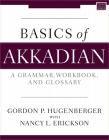 Basics of Akkadian: A Grammar, Workbook, and Glossary By Gordon P. Hugenberger, Nancy Erickson Cover Image