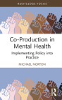 Co-Production in Mental Health: Implementing Policy Into Practice By Michael Norton Cover Image