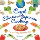 Cool Chinese & Japanese Cooking: Fun and Tasty Recipes for Kids: Fun and Tasty Recipes for Kids (Cool World Cooking) Cover Image