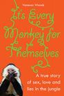 It's Every Monkey for Themselves: A True Story of Sex, Love and Lies in the Jungle By Vanessa Woods Cover Image