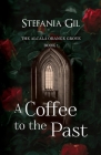A Coffee to the Past: A Paranormal Romance Friends to Lovers novel By Stefania Gil Cover Image