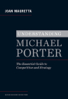 Understanding Michael Porter: The Essential Guide to Competition and Strategy By Joan Magretta Cover Image