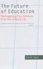 The Future of Education: Reimagining Our Schools from the Ground Up By Kieran Egan Cover Image