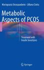 Metabolic Aspects of Pcos: Treatment with Insulin Sensitizers By Mariagrazia Stracquadanio, Lilliana Ciotta Cover Image