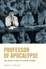 Professor of Apocalypse: The Many Lives of Jacob Taubes By Jerry Z. Muller Cover Image