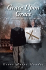 Grace Upon Grace: An Inspirational True Story By Keara Maria Mendes Cover Image