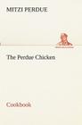 The Perdue Chicken Cookbook By Mitzi Perdue Cover Image