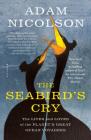 The Seabird's Cry: The Lives and Loves of the Planet's Great Ocean Voyagers By Adam Nicolson Cover Image