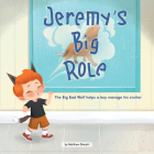 Jeremy's Big Role: The Big Bad Wolf Helps a Boy Manage His Stutter By Matthew Silvestri, Weaverbird Interactive (Illustrator) Cover Image