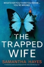 The Trapped Wife: An absolutely gripping psychological thriller with a mind-blowing twist By Samantha Hayes Cover Image