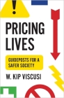 Pricing Lives: Guideposts for a Safer Society By W. Kip Viscusi Cover Image