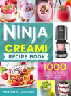 Ninja Creami Recipe Book: 1000 Days Ninja Creami Cookbook with Simple and Easy Recipes for Beginners to Master Your Ice Creami Maker Cover Image