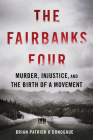 The Fairbanks Four: Murder, Injustice, and the Birth of a Movement Cover Image