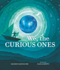 We, the Curious Ones By Marion Dane Bauer, Hari & Deepti (Illustrator) Cover Image