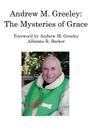 Andrew M. Greeley: The Mysteries of Grace By Allienne R. Becker Cover Image